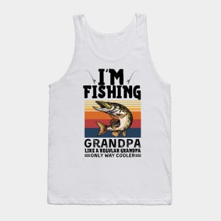 I’m Fishing Grandpa Like A Regular Grandpa Only Way Cooler Tank Top